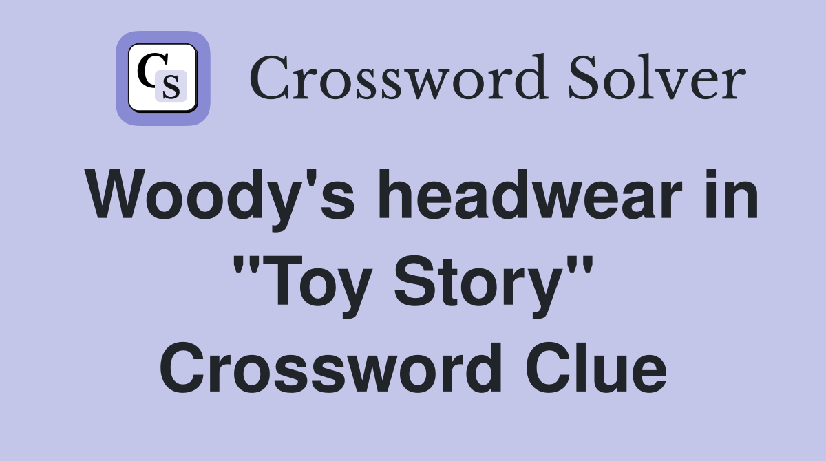 Woody's headwear in "Toy Story" Crossword Clue Answers Crossword Solver